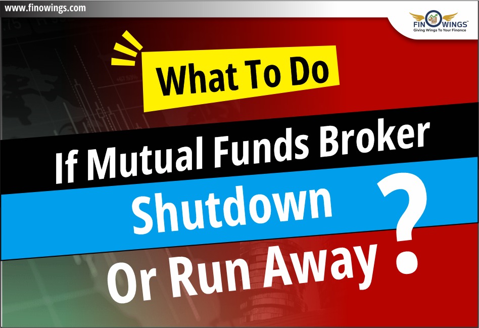 What to do if Mutual Funds Broker Shutdown or run away?